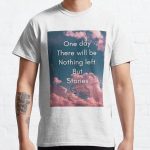 One Day There Will Be Nothing Left But Stories - Sad Quotes Classic T-Shirt RB0801 product Offical Saying Shirt Merch