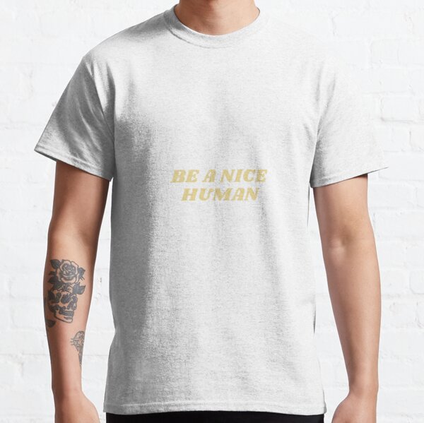 Be a Nice Human Classic T-Shirt RB0801 product Offical Saying Shirt Merch