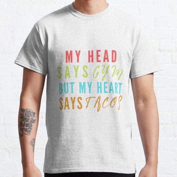 My head says gym but my heart says tacos | funny workout saying Classic T-Shirt RB0701 product Offical Saying Shirt Merch