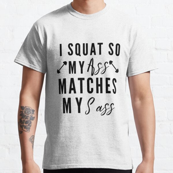 I squat so my ass matches my sass | funny workout sayings Classic T-Shirt RB0701 product Offical Saying Shirt Merch