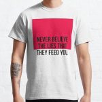 Never Believe The Lies That They Feed You.. Classic T-Shirt RB0701 product Offical Saying Shirt Merch