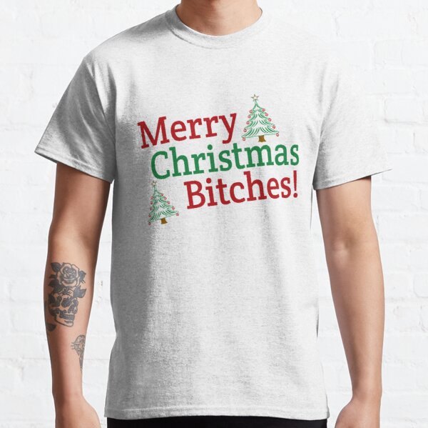 MERRY CHRISTMAS BITCHES Classic T-Shirt RB0701 product Offical Saying Shirt Merch