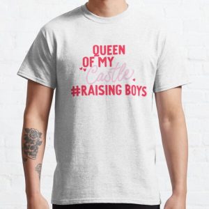 Raising Boys - Queen of my Castle Classic T-Shirt RB0701 product Offical Saying Shirt Merch