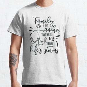 Family Is The Anchor That Holds Us Through Life's Storms Classic T-Shirt RB0701 product Offical Saying Shirt Merch