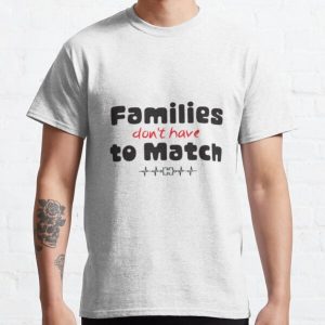 Families don't have to Match : Cut family gift for Mom & Dad, mixed family shirt Classic T-Shirt RB0701 product Offical Saying Shirt Merch