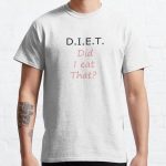 DIET. Did I eat that? Classic T-Shirt RB0701 product Offical Saying Shirt Merch