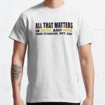 All That Matters Is Here And Now Classic T-Shirt RB0701 product Offical Saying Shirt Merch