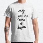 only you can make it happen Classic T-Shirt RB0801 product Offical Saying Shirt Merch