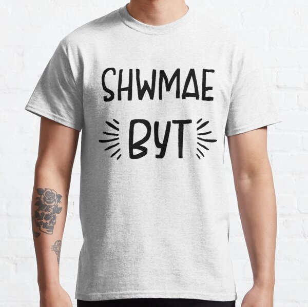 Shwmae Byt, Wales, Welsh Dialect, Slang Classic T-Shirt RB0801 product Offical Saying Shirt Merch