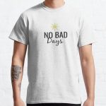 NO BAD  Days Classic T-Shirt RB0801 product Offical Saying Shirt Merch