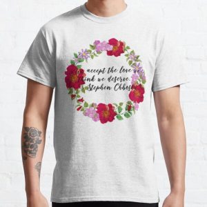 "We accept the love we think we deserve." Classic T-Shirt RB0801 product Offical Saying Shirt Merch